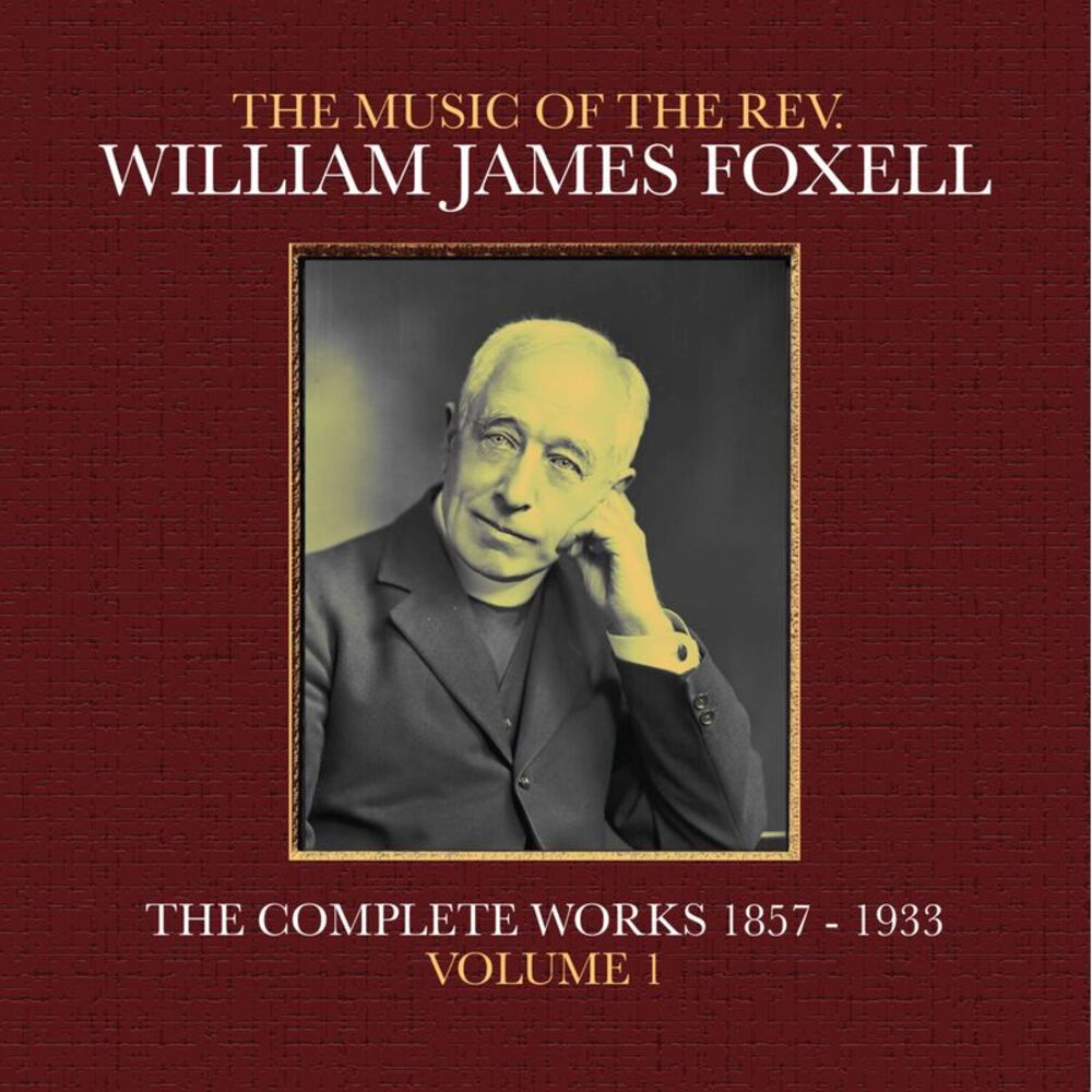 William James Foxell - The Music Of The Rev. William James Foxell: The Complete